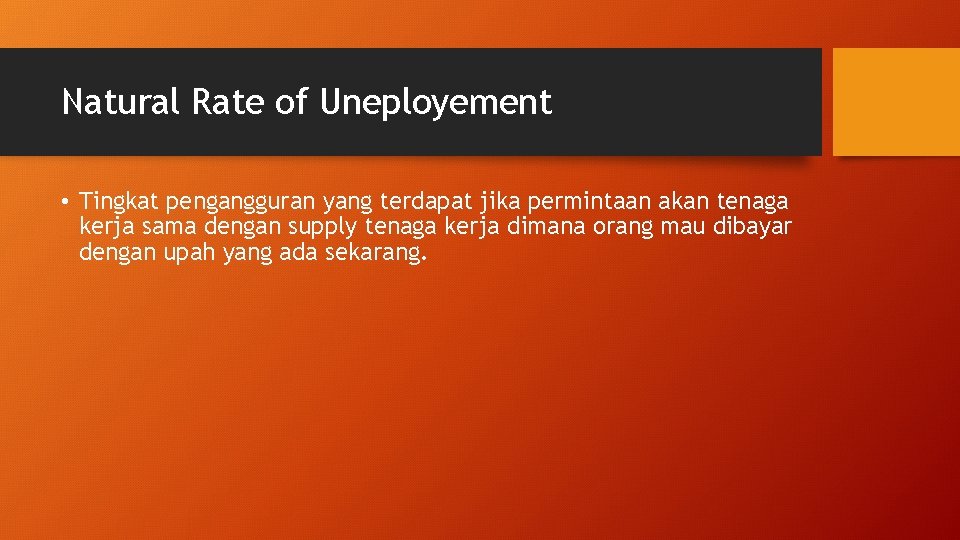 Natural Rate of Uneployement • Tingkat pengangguran yang terdapat jika permintaan akan tenaga kerja