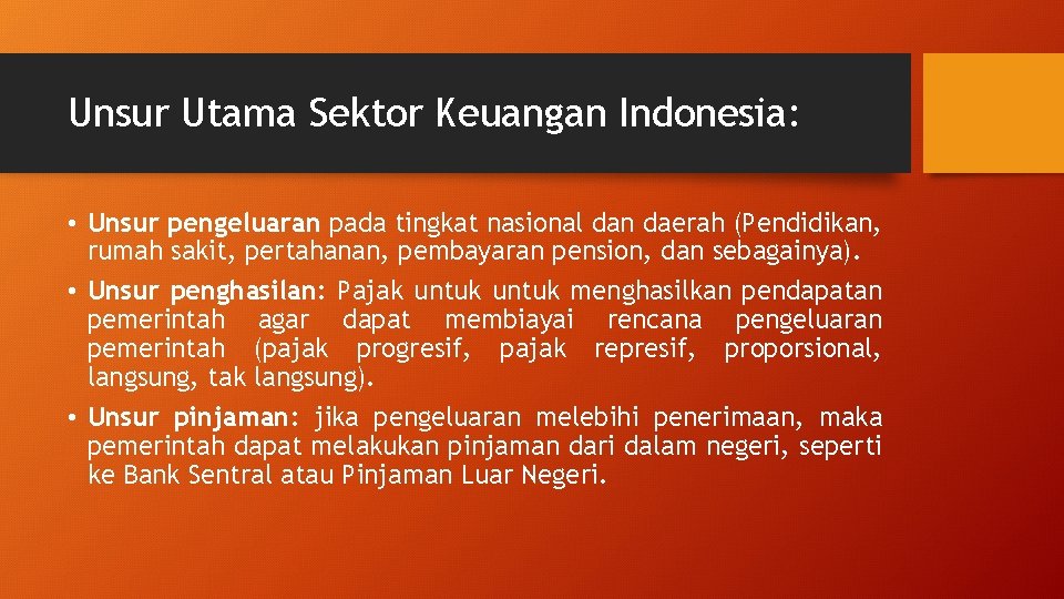 Unsur Utama Sektor Keuangan Indonesia: • Unsur pengeluaran pada tingkat nasional dan daerah (Pendidikan,