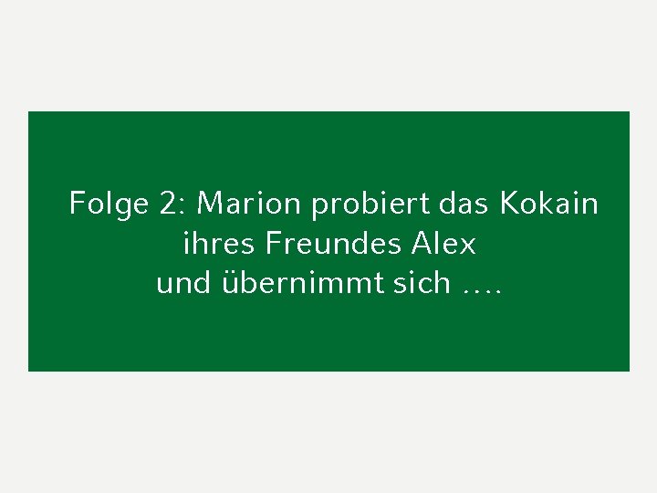 Folge 2: Marion probiert das Kokain ihres Freundes Alex und übernimmt sich …. 