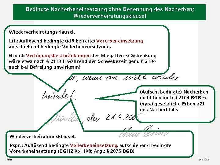 Bedingte Nacherbeneinsetzung ohne Benennung des Nacherben; Wiederverheiratungsklausel. Lit. : Auflösend bedingte (id. R befreite)