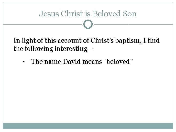 Jesus Christ is Beloved Son In light of this account of Christ’s baptism, I