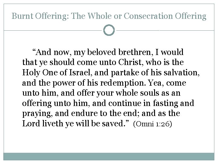 Burnt Offering: The Whole or Consecration Offering “And now, my beloved brethren, I would