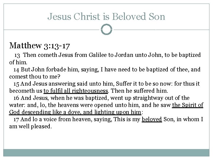 Jesus Christ is Beloved Son Matthew 3: 13 -17 13 Then cometh Jesus from