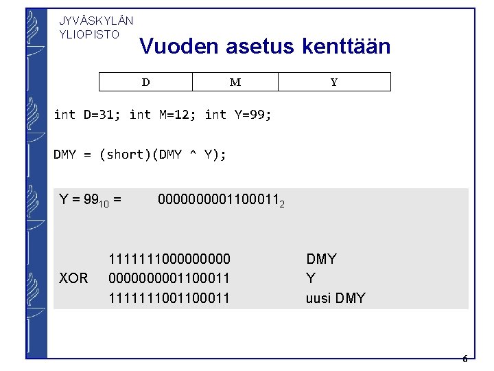 JYVÄSKYLÄN YLIOPISTO Vuoden asetus kenttään D M Y int D=31; int M=12; int Y=99;