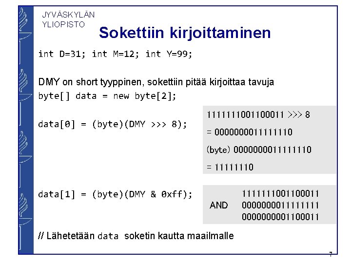 JYVÄSKYLÄN YLIOPISTO Sokettiin kirjoittaminen int D=31; int M=12; int Y=99; DMY on short tyyppinen,