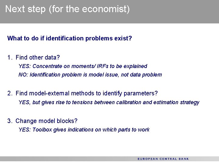 Next step (for the economist) What to do if identification problems exist? 1. Find