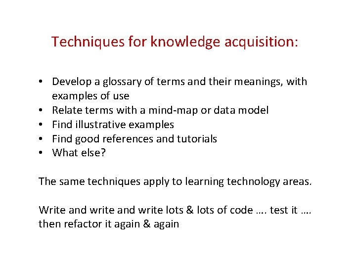 Techniques for knowledge acquisition: • Develop a glossary of terms and their meanings, with