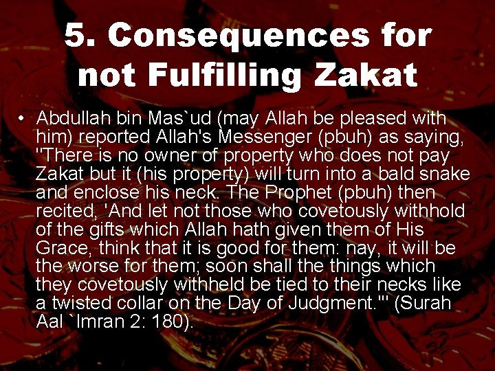 5. Consequences for not Fulfilling Zakat • Abdullah bin Mas`ud (may Allah be pleased