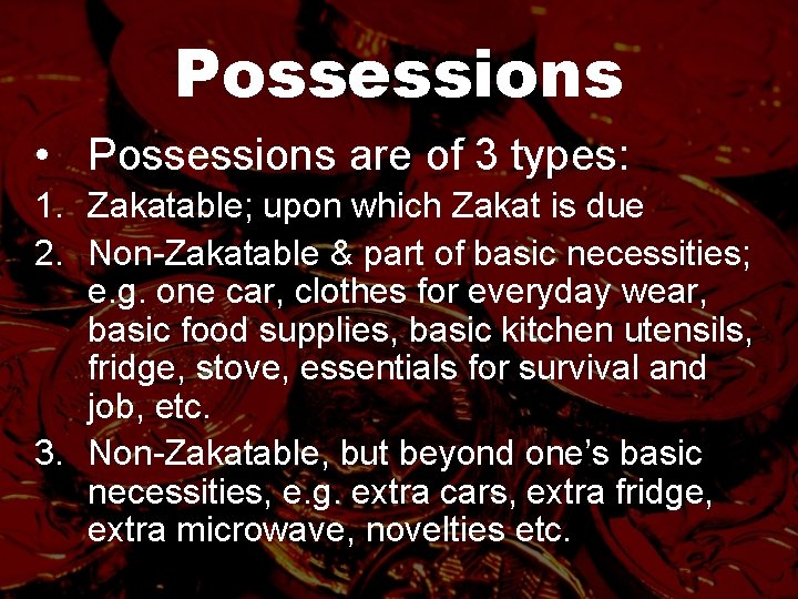 Possessions • Possessions are of 3 types: 1. Zakatable; upon which Zakat is due
