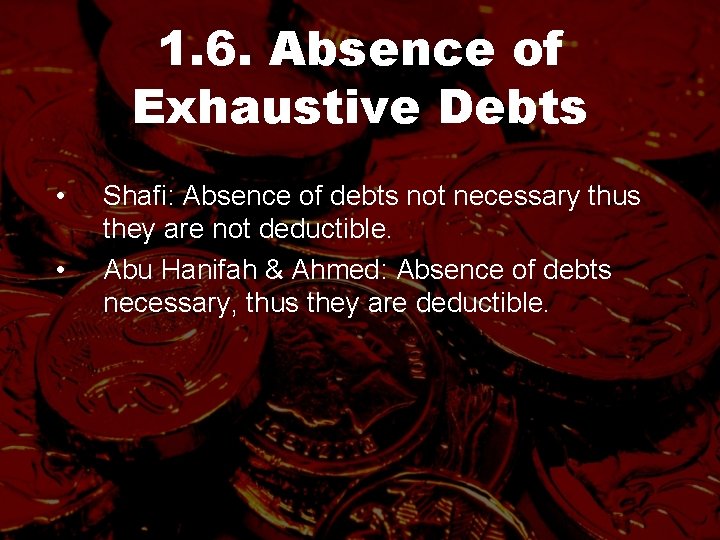 1. 6. Absence of Exhaustive Debts • • Shafi: Absence of debts not necessary