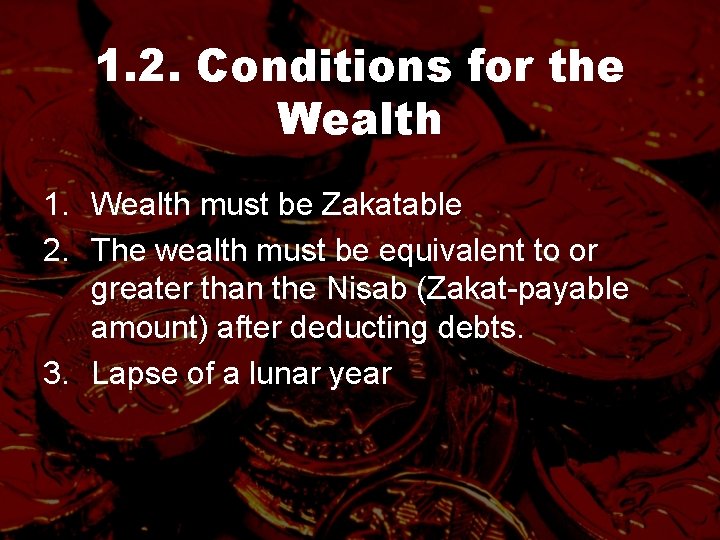 1. 2. Conditions for the Wealth 1. Wealth must be Zakatable 2. The wealth