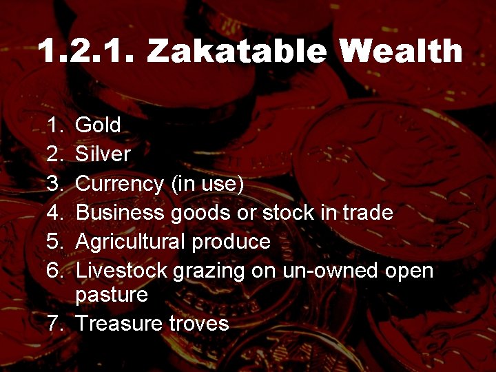 1. 2. 1. Zakatable Wealth 1. 2. 3. 4. 5. 6. Gold Silver Currency