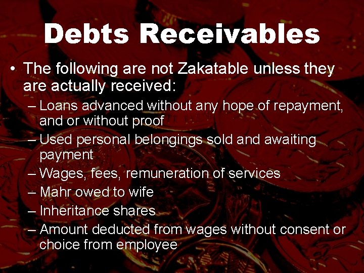 Debts Receivables • The following are not Zakatable unless they are actually received: –