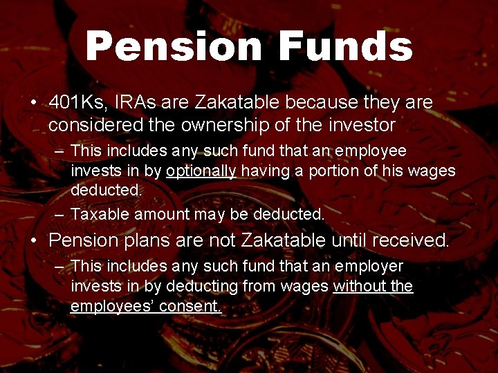Pension Funds • 401 Ks, IRAs are Zakatable because they are considered the ownership