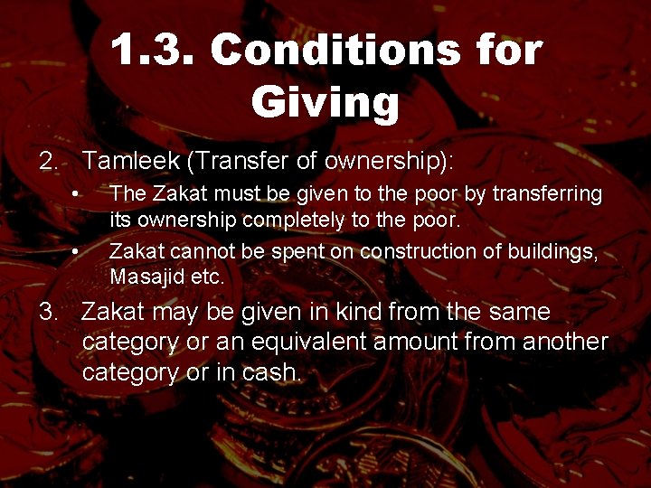 1. 3. Conditions for Giving 2. Tamleek (Transfer of ownership): • • The Zakat