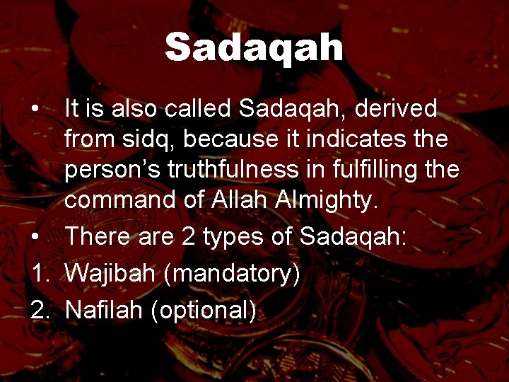 Sadaqah • It is also called Sadaqah, derived from sidq, because it indicates the