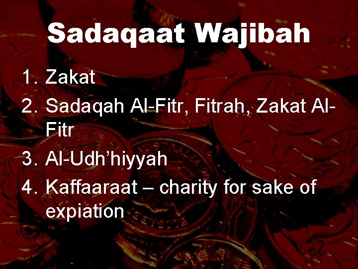 Sadaqaat Wajibah 1. Zakat 2. Sadaqah Al-Fitr, Fitrah, Zakat Al. Fitr 3. Al-Udh’hiyyah 4.