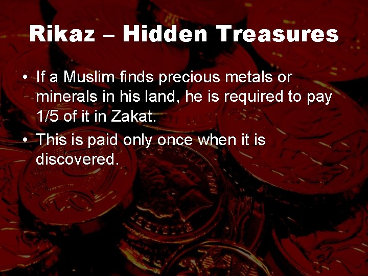 Rikaz – Hidden Treasures • If a Muslim finds precious metals or minerals in