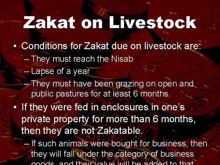 Zakat on Livestock • Conditions for Zakat due on livestock are: – They must