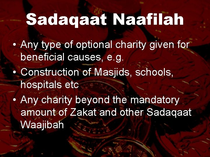 Sadaqaat Naafilah • Any type of optional charity given for beneficial causes, e. g.