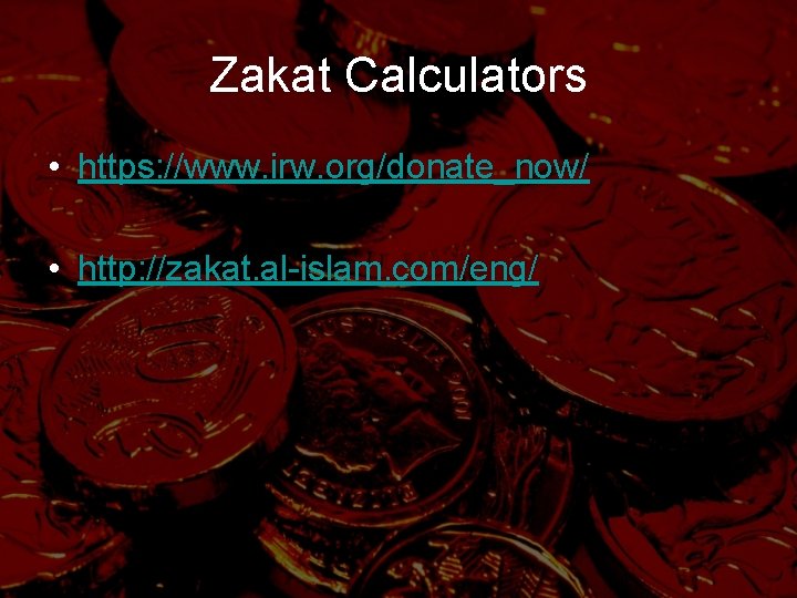 Zakat Calculators • https: //www. irw. org/donate_now/ • http: //zakat. al-islam. com/eng/ 