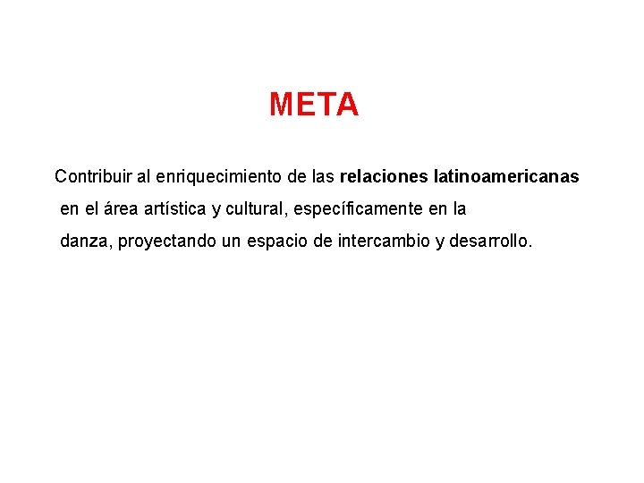 META Contribuir al enriquecimiento de las relaciones latinoamericanas en el área artística y cultural,