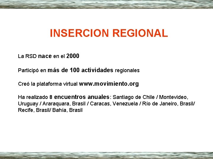 INSERCION REGIONAL La RSD nace en el 2000 Participó en más de 100 actividades