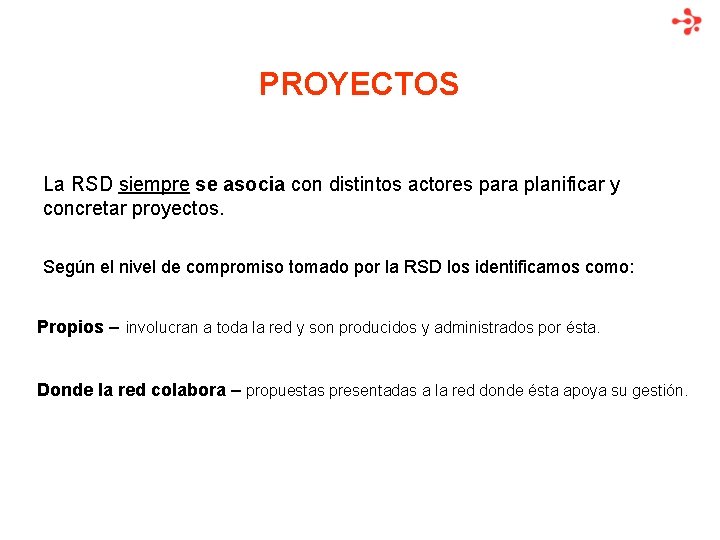 PROYECTOS La RSD siempre se asocia con distintos actores para planificar y concretar proyectos.