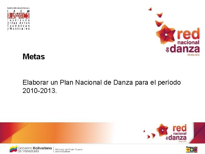 Metas Elaborar un Plan Nacional de Danza para el período 2010 -2013. 