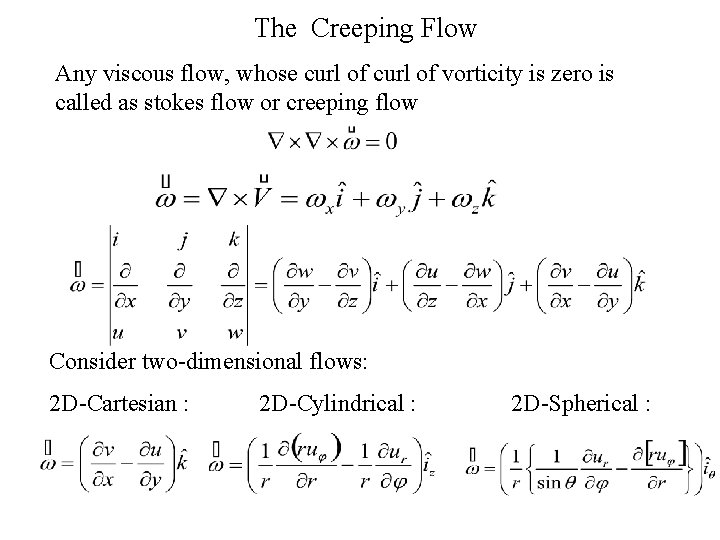 The Creeping Flow Any viscous flow, whose curl of vorticity is zero is called