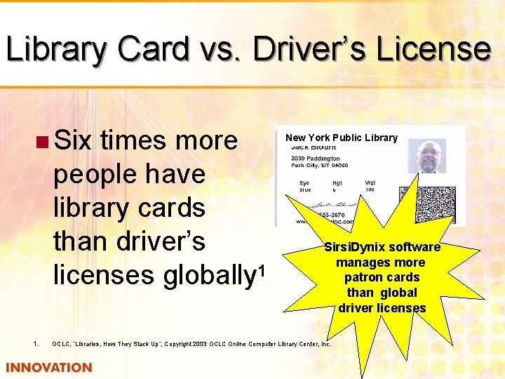 Library Card vs. Driver’s License n Six times more people have library cards than