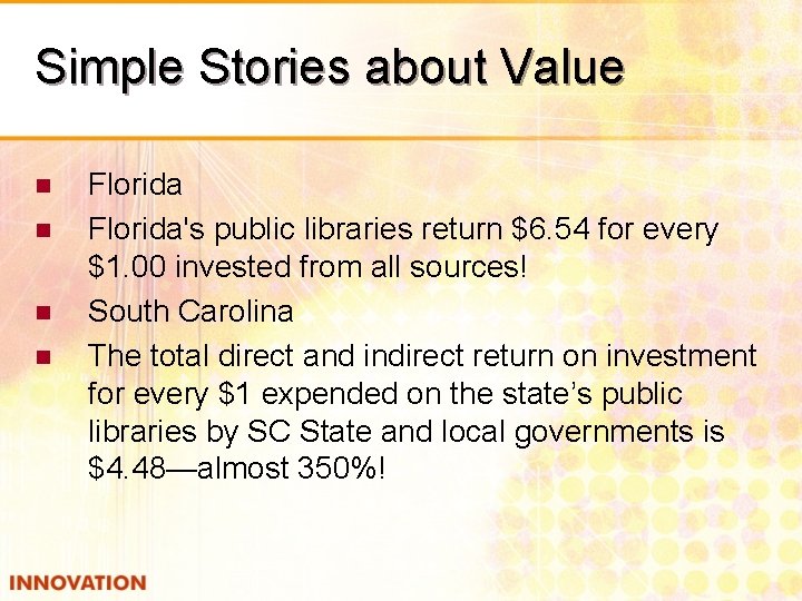 Simple Stories about Value n n Florida's public libraries return $6. 54 for every