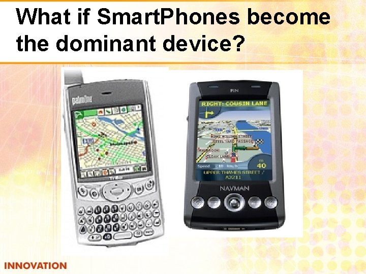 What if Smart. Phones become the dominant device? 