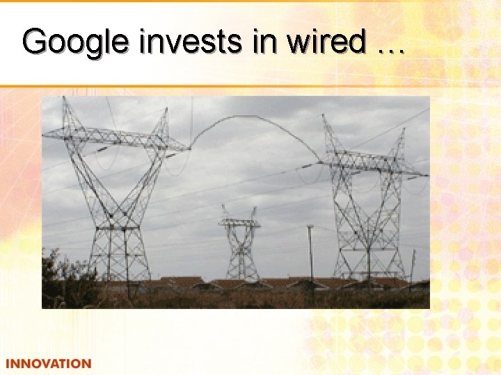 Google invests in wired … 