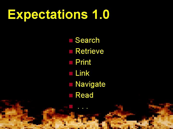 Expectations 1. 0 Search n Retrieve n Print n Link n Navigate n Read