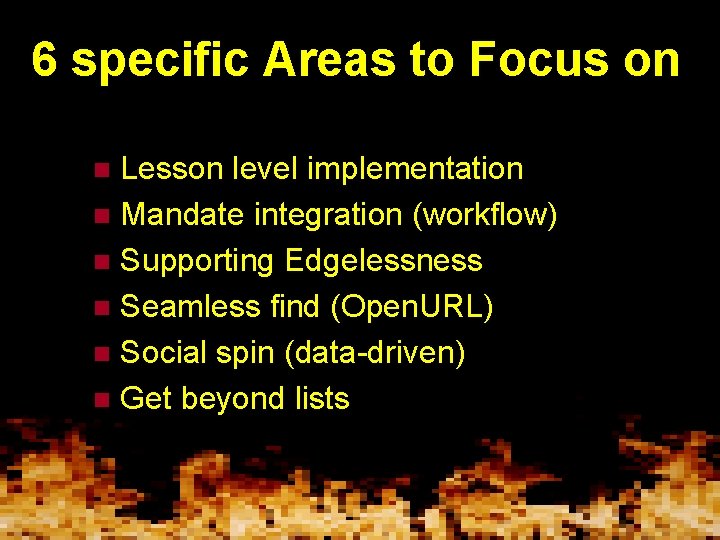 6 specific Areas to Focus on Lesson level implementation n Mandate integration (workflow) n