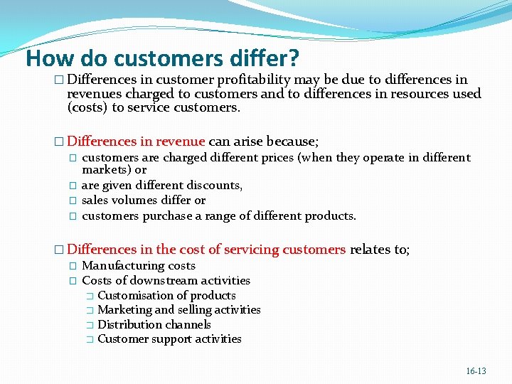 How do customers differ? � Differences in customer profitability may be due to differences