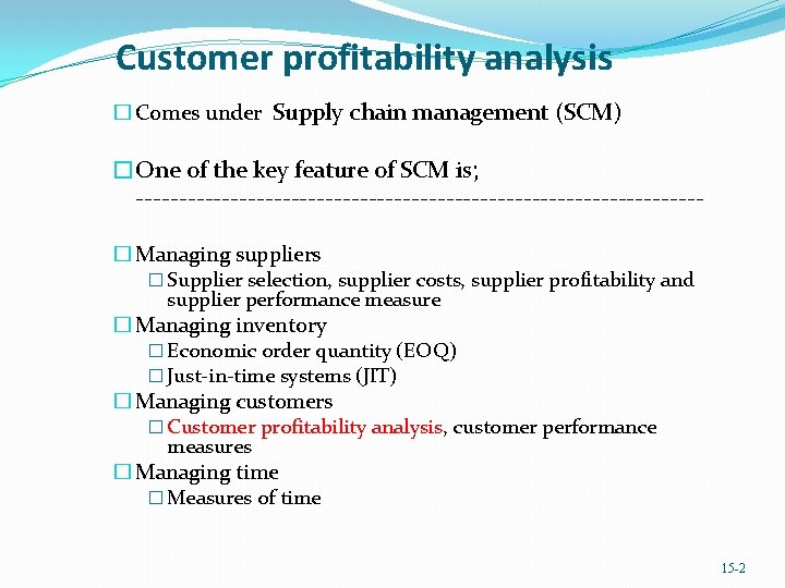 Customer profitability analysis � Comes under Supply chain management (SCM) �One of the key