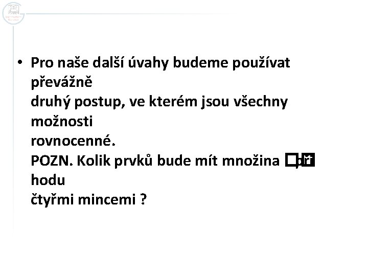 • Pro naše další úvahy budeme používat převážně druhý postup, ve kterém jsou • Pro naše další úvahy budeme používat převážně druhý postup, ve kterém jsou