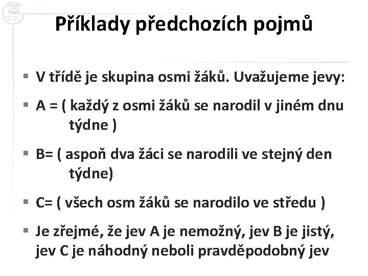 Příklady předchozích pojmů § V třídě je skupina osmi žáků. Uvažujeme jevy: § A Příklady předchozích pojmů § V třídě je skupina osmi žáků. Uvažujeme jevy: § A