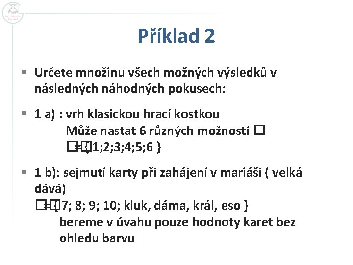 Příklad 2 § Určete množinu všech možných výsledků v následných náhodných pokusech: § 1 Příklad 2 § Určete množinu všech možných výsledků v následných náhodných pokusech: § 1