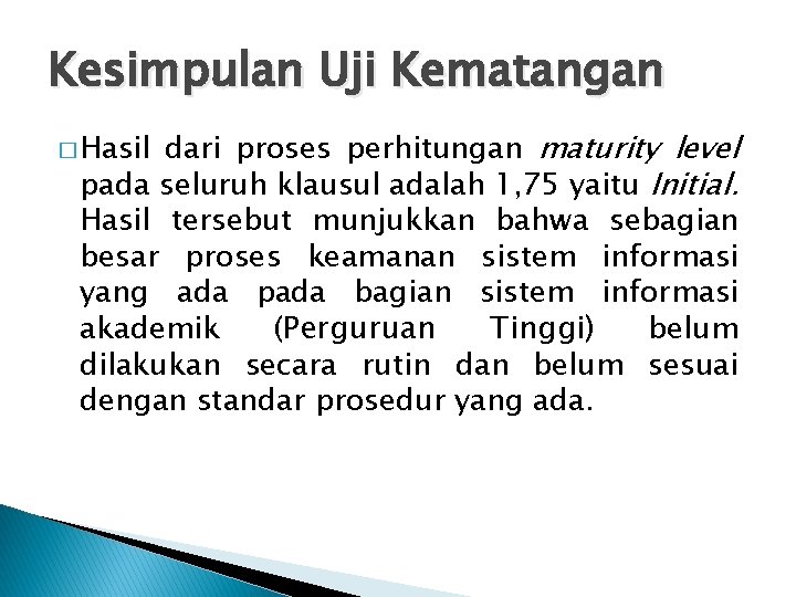 Kesimpulan Uji Kematangan dari proses perhitungan maturity level pada seluruh klausul adalah 1, 75