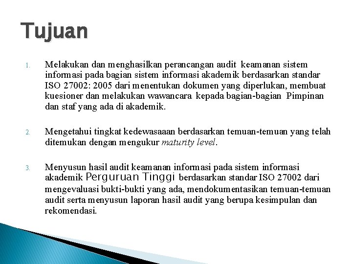 Tujuan 1. Melakukan dan menghasilkan perancangan audit keamanan sistem informasi pada bagian sistem informasi