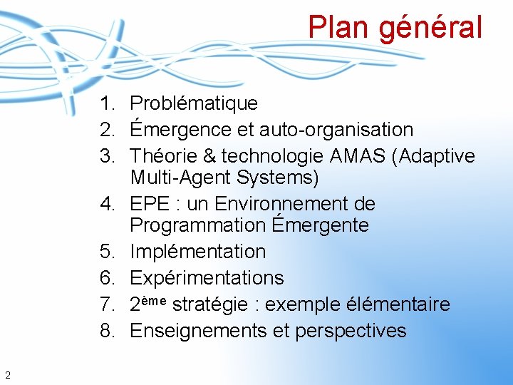 Plan général 1. Problématique 2. Émergence et auto-organisation 3. Théorie & technologie AMAS (Adaptive