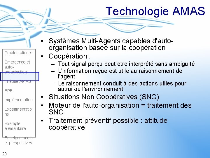Technologie AMAS Problématique Émergence et autoorganisation Théorie AMAS EPE Implémentation Expérimentatio ns Exemple élémentaire