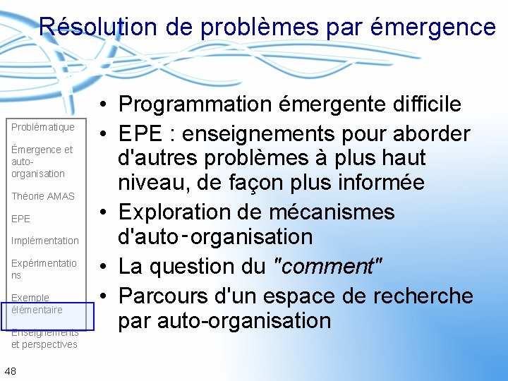 Résolution de problèmes par émergence Problématique Émergence et autoorganisation Théorie AMAS EPE Implémentation Expérimentatio