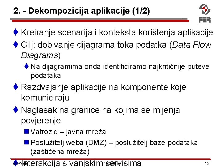 2. - Dekompozicija aplikacije (1/2) Kreiranje scenarija i konteksta korištenja aplikacije Cilj: dobivanje dijagrama