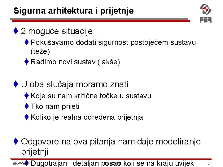 Sigurna arhitektura i prijetnje 2 moguće situacije Pokušavamo dodati sigurnost postojećem sustavu (teže) Radimo