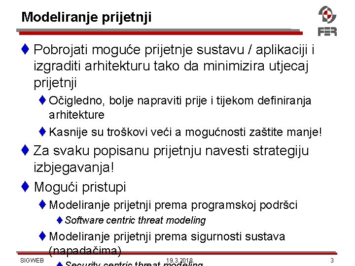 Modeliranje prijetnji Pobrojati moguće prijetnje sustavu / aplikaciji i izgraditi arhitekturu tako da minimizira
