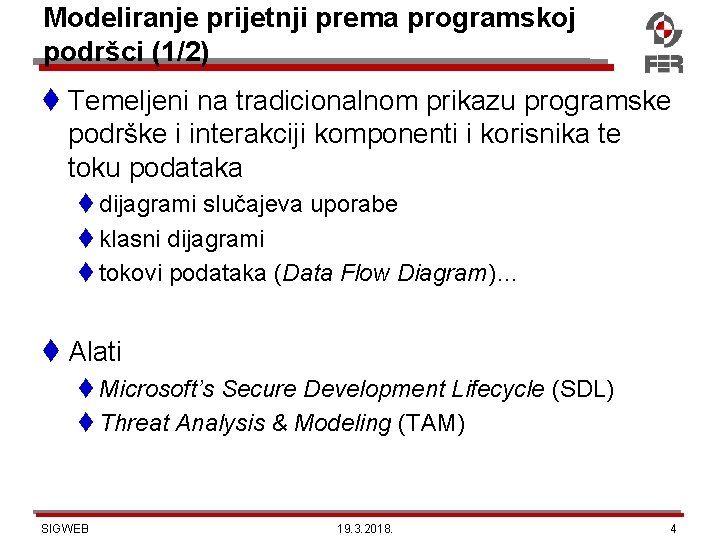 Modeliranje prijetnji prema programskoj podršci (1/2) Temeljeni na tradicionalnom prikazu programske podrške i interakciji